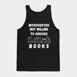 Introverted But Willing To Discuss Books Tank Top
